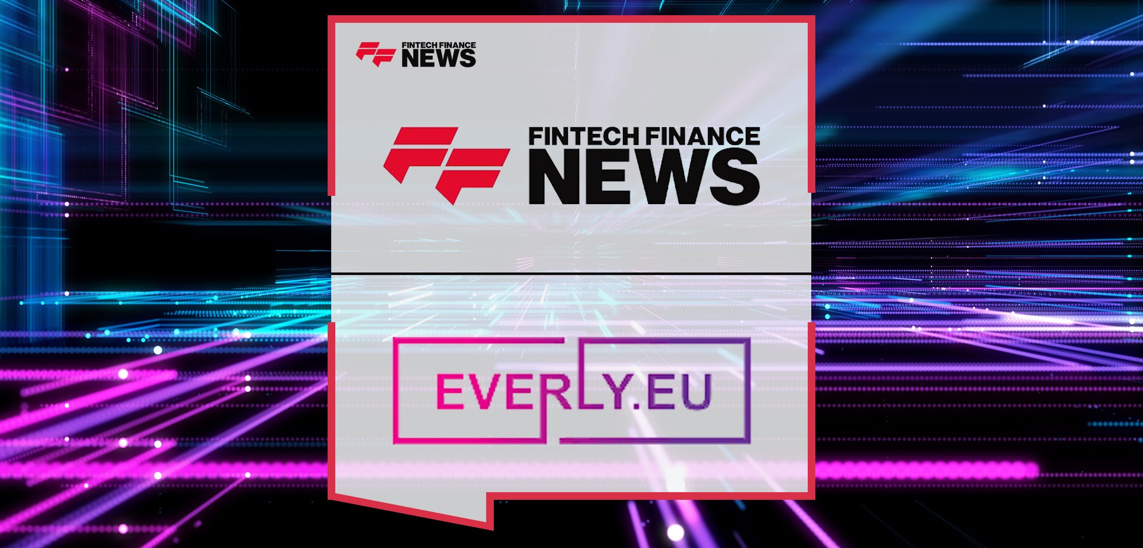 FinTech Financial News strengthens European fintech reach with acquisition of Everly.eu